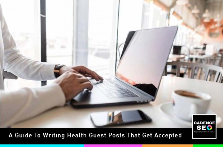 A Guide To Writing Health Guest Posts That Get Accepted