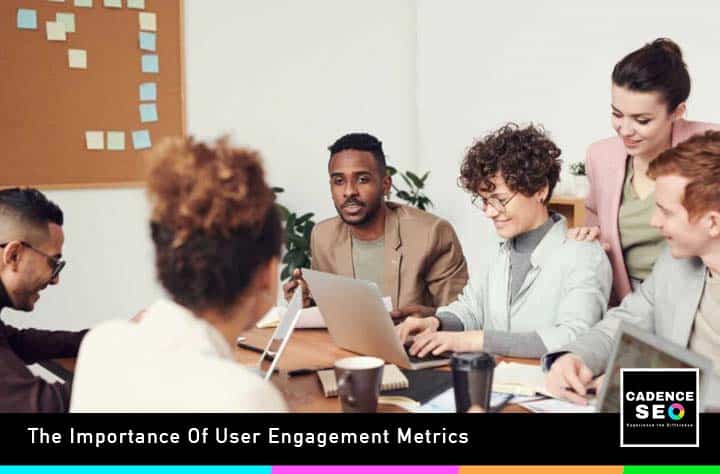 The Importance Of User Engagement Metrics