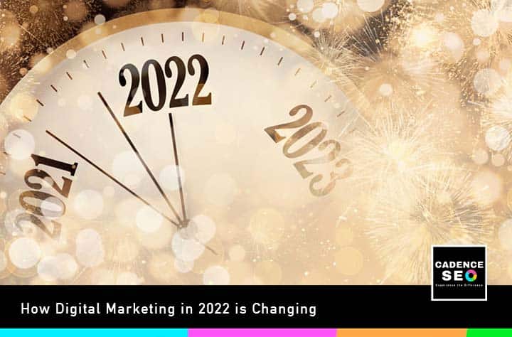 How Digital Marketing in 2022 is Changing